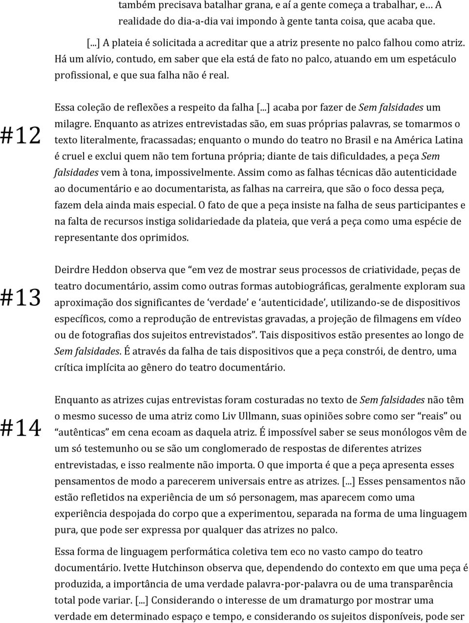 Há um alívio, contudo, em saber que ela está de fato no palco, atuando em um espetáculo profissional, e que sua falha não é real. #12 Essa coleção de reflexões a respeito da falha [.