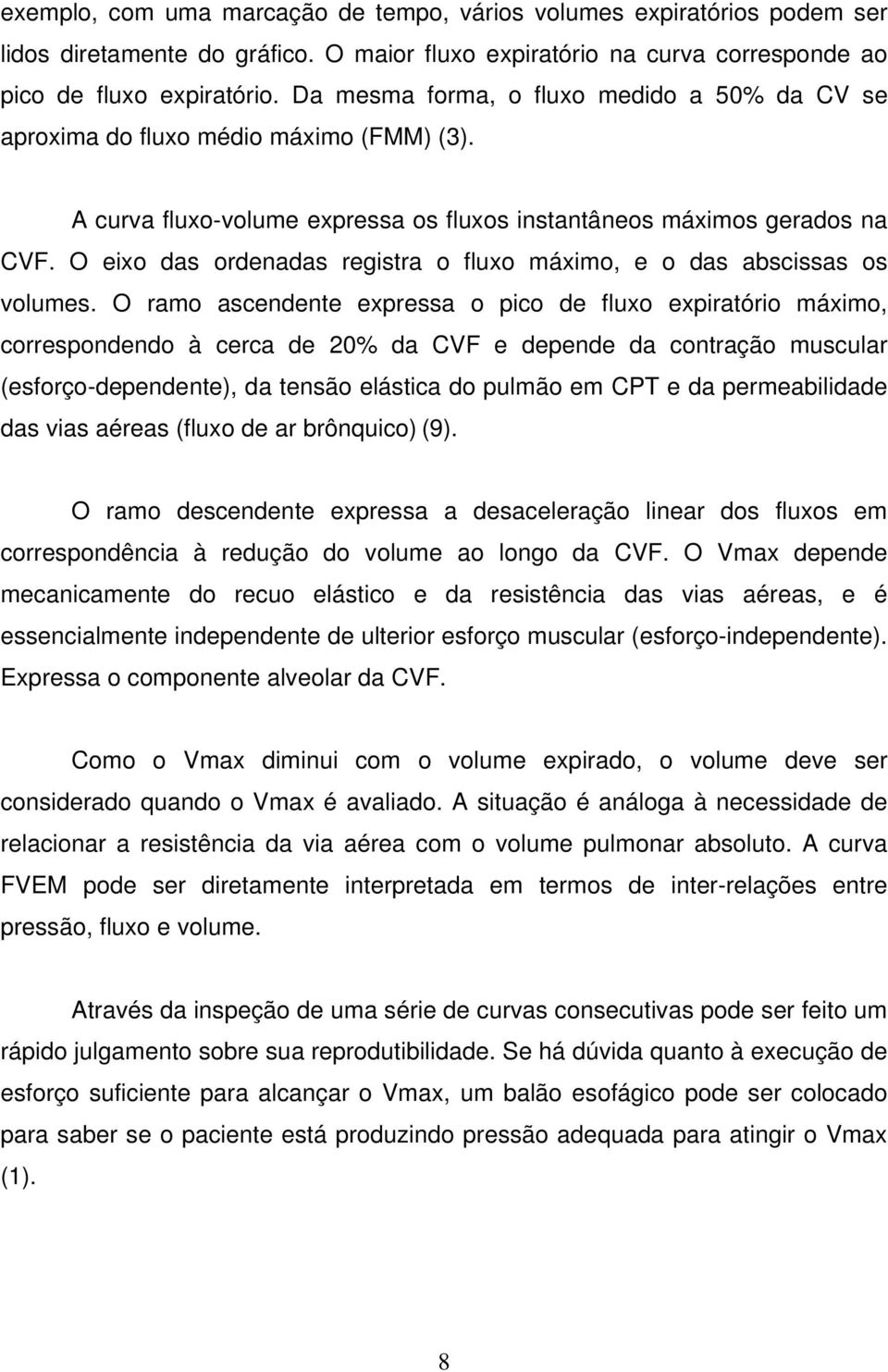 O eixo das ordenadas registra o fluxo máximo, e o das abscissas os volumes.