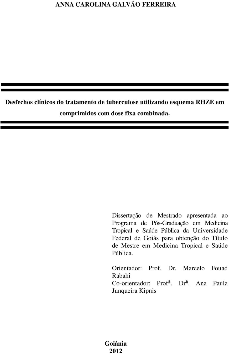 Dissertação de Mestrado apresentada ao Programa de Pós-Graduação em Medicina Tropical e Saúde Pública da