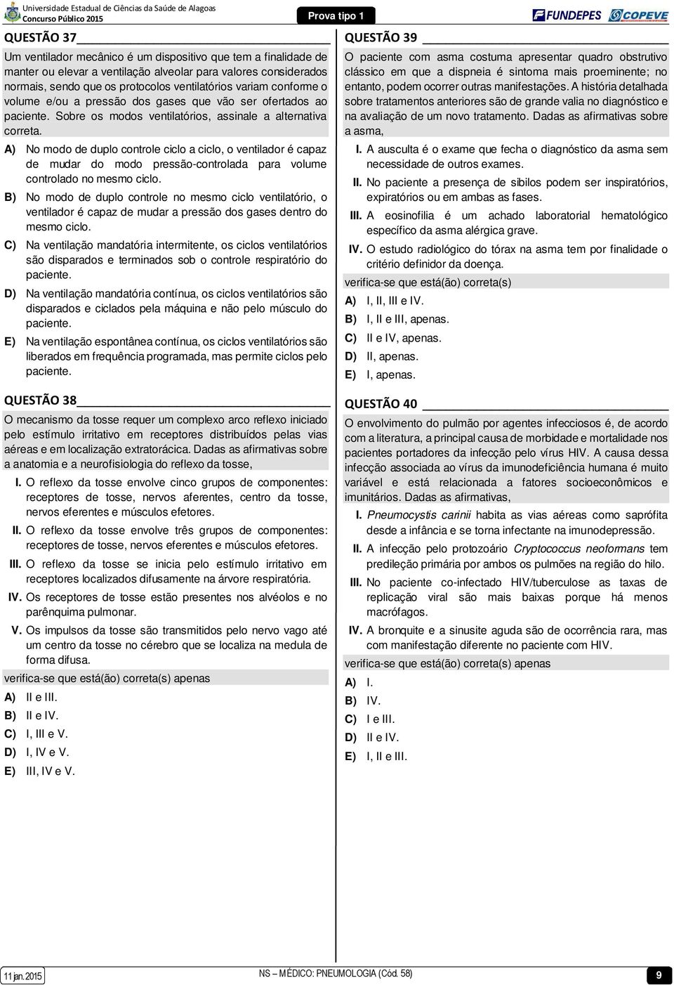 A) No modo de duplo controle ciclo a ciclo, o ventilador é capaz de mudar do modo pressão-controlada para volume controlado no mesmo ciclo.