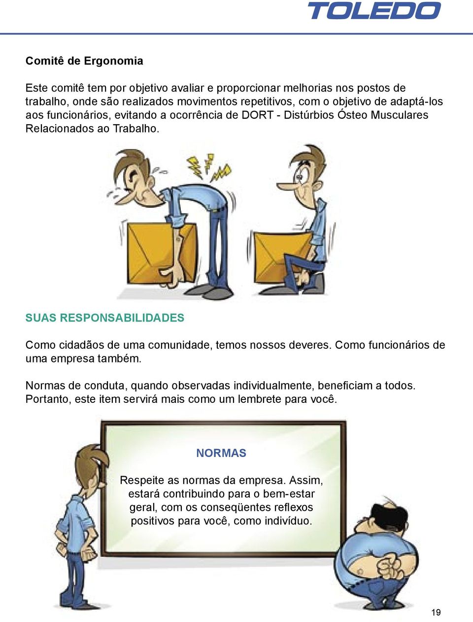 SUAS RESPONSABILIDADES Como cidadãos de uma comunidade, temos nossos deveres. Como funcionários de uma empresa também.