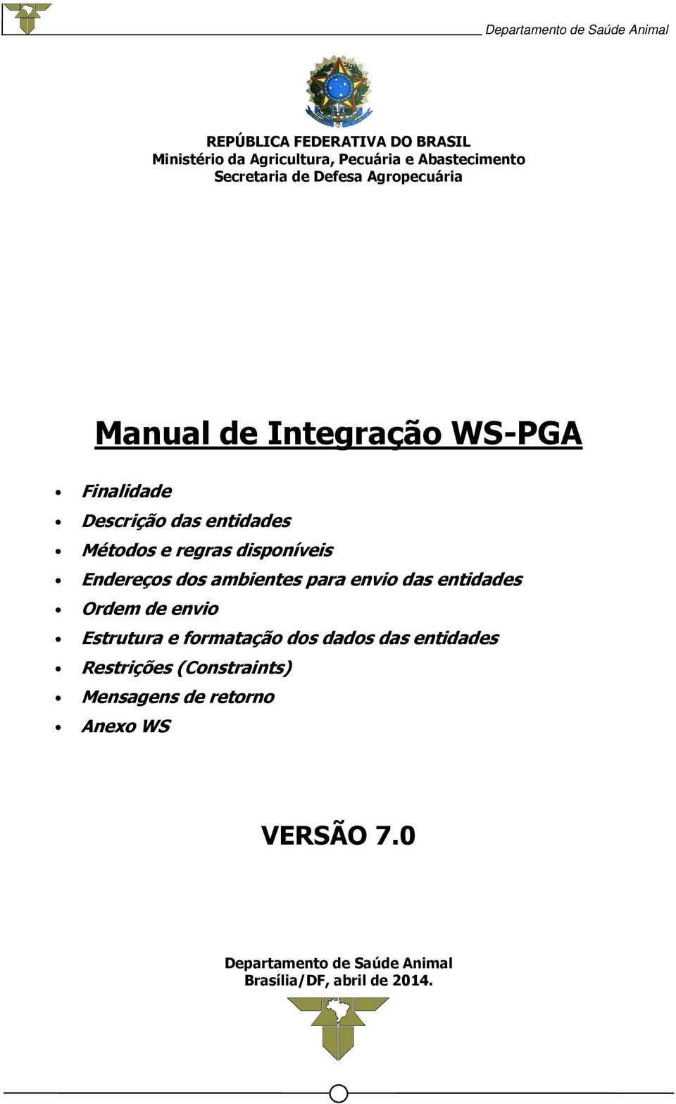 Endereços dos ambientes para envio das entidades Ordem de envio Estrutura e formatação dos dados das entidades