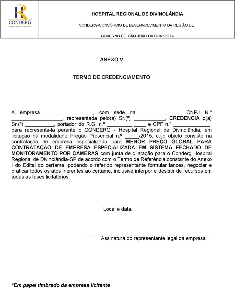 º /2015, cujo objeto consiste na contratação de empresa especializada para MENOR PREÇO GLOBAL PARA CONTRATAÇÃO DE EMPRESA ESPECIALIZADA EM SISTEMA FECHADO DE MONITORAMENTO POR CÂMERAS com junta de