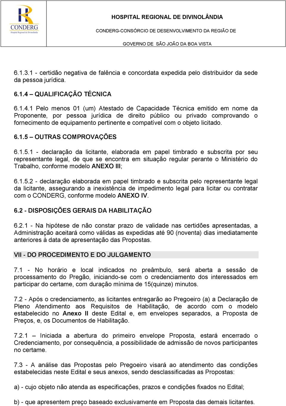 1 Pelo menos 01 (um) Atestado de Capacidade Técnica emitido em nome da Proponente, por pessoa jurídica de direito público ou privado comprovando o fornecimento de equipamento pertinente e compatível