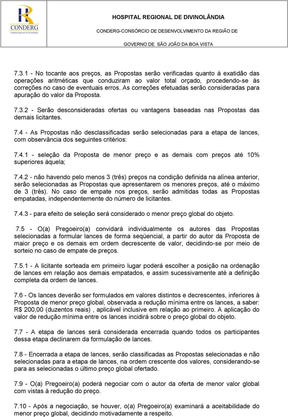 3.2 - Serão desconsideradas ofertas ou vantagens baseadas nas Propostas das demais licitantes. 7.