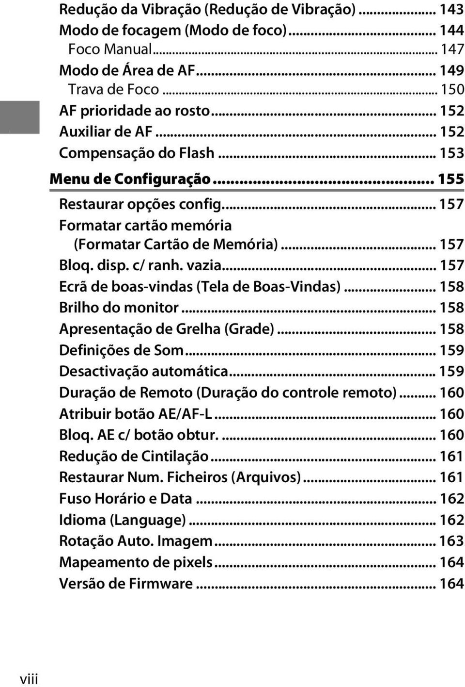 .. 157 Ecrã de boas-vindas (Tela de Boas-Vindas)... 158 Brilho do monitor... 158 Apresentação de Grelha (Grade)... 158 Definições de Som... 159 Desactivação automática.