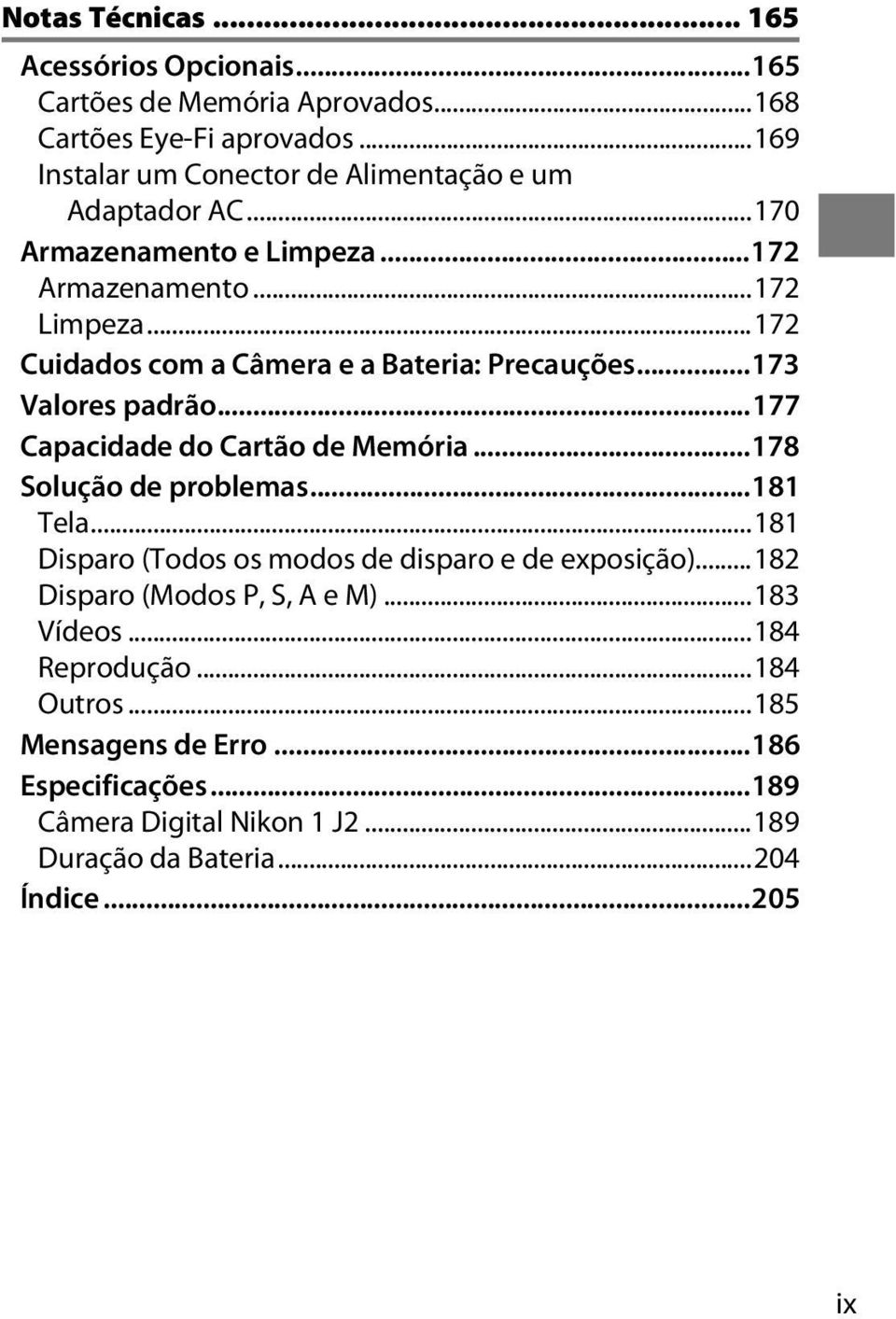 ..172 Cuidados com a Câmera e a Bateria: Precauções...173 Valores padrão...177 Capacidade do Cartão de Memória...178 Solução de problemas...181 Tela.