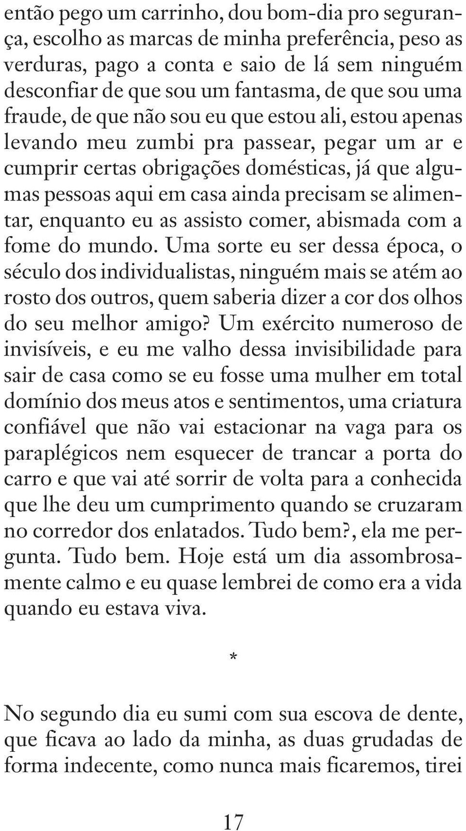 alimentar, enquanto eu as assisto comer, abismada com a fome do mundo.