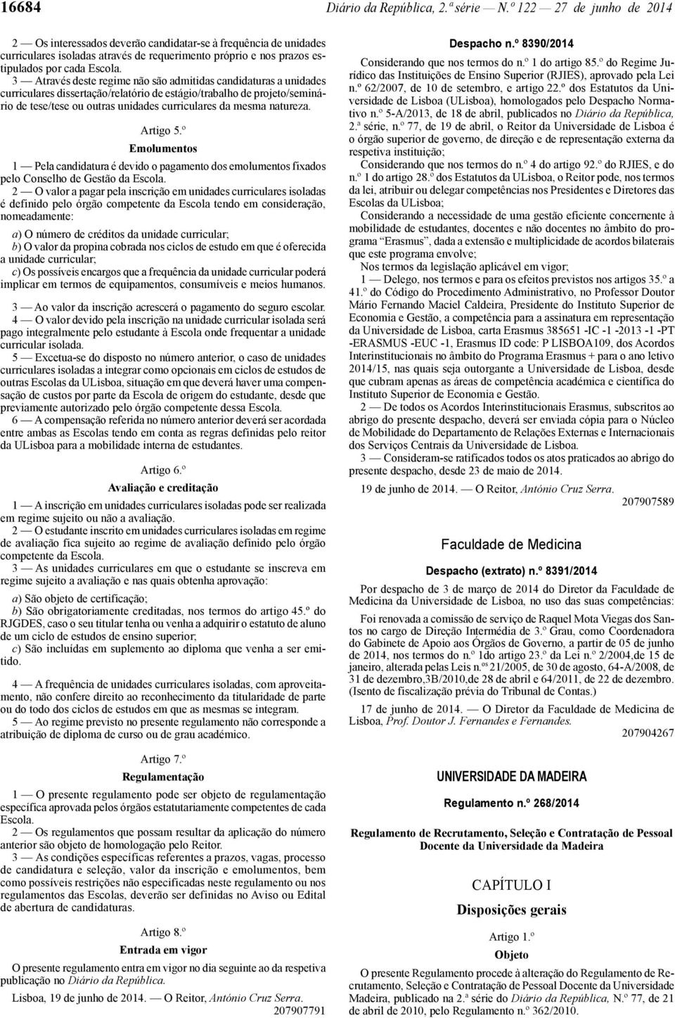 3 Através deste regime não são admitidas candidaturas a unidades curriculares dissertação/relatório de estágio/trabalho de projeto/seminário de tese/tese ou outras unidades curriculares da mesma