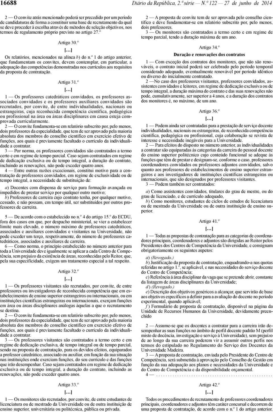 métodos de seleção objetivos, nos termos de regulamento próprio previsto no artigo 27.º Artigo 30.º Os relatórios, mencionados na alínea b) do n.