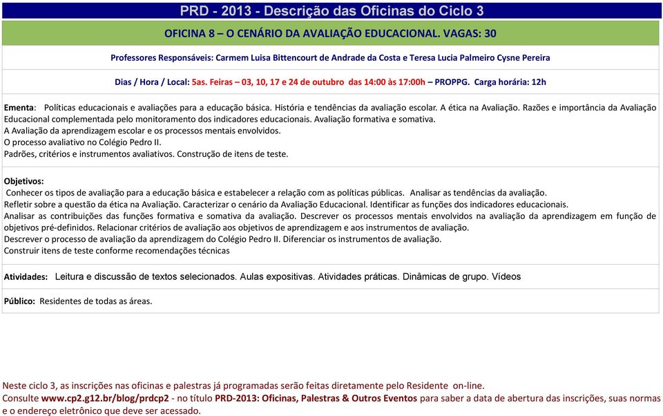 A ética na Avaliação. Razões e importância da Avaliação Educacional complementada pelo monitoramento dos indicadores educacionais. Avaliação formativa e somativa.