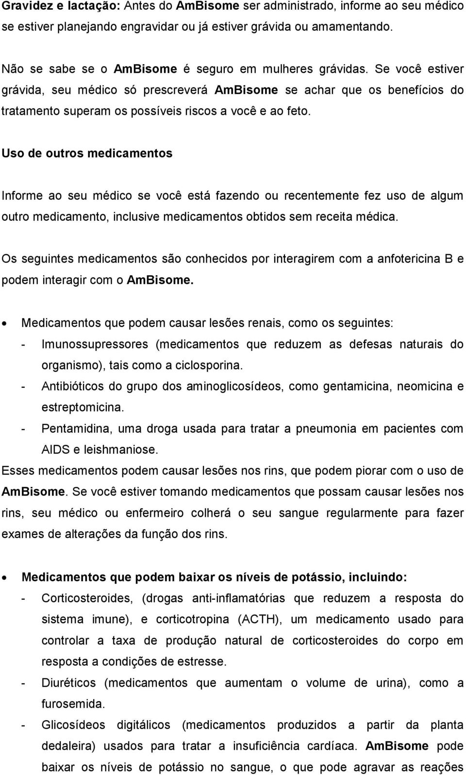 Se você estiver grávida, seu médico só prescreverá AmBisome se achar que os benefícios do tratamento superam os possíveis riscos a você e ao feto.