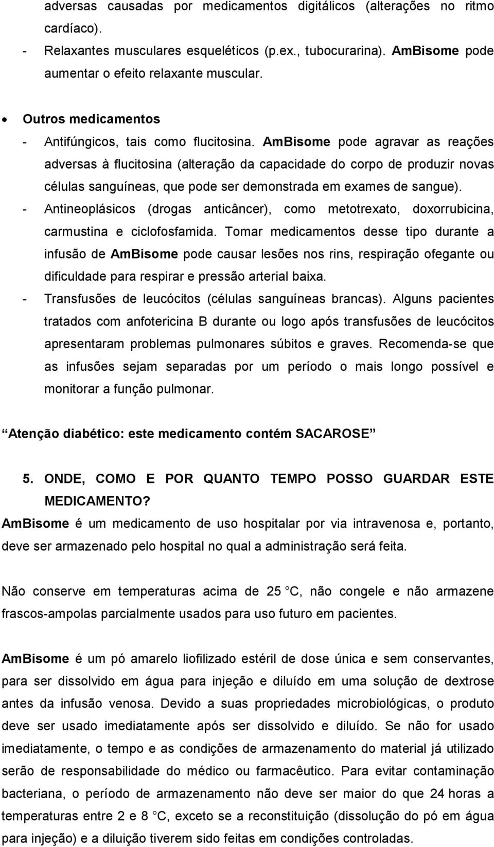 AmBisome pode agravar as reações adversas à flucitosina (alteração da capacidade do corpo de produzir novas células sanguíneas, que pode ser demonstrada em exames de sangue).