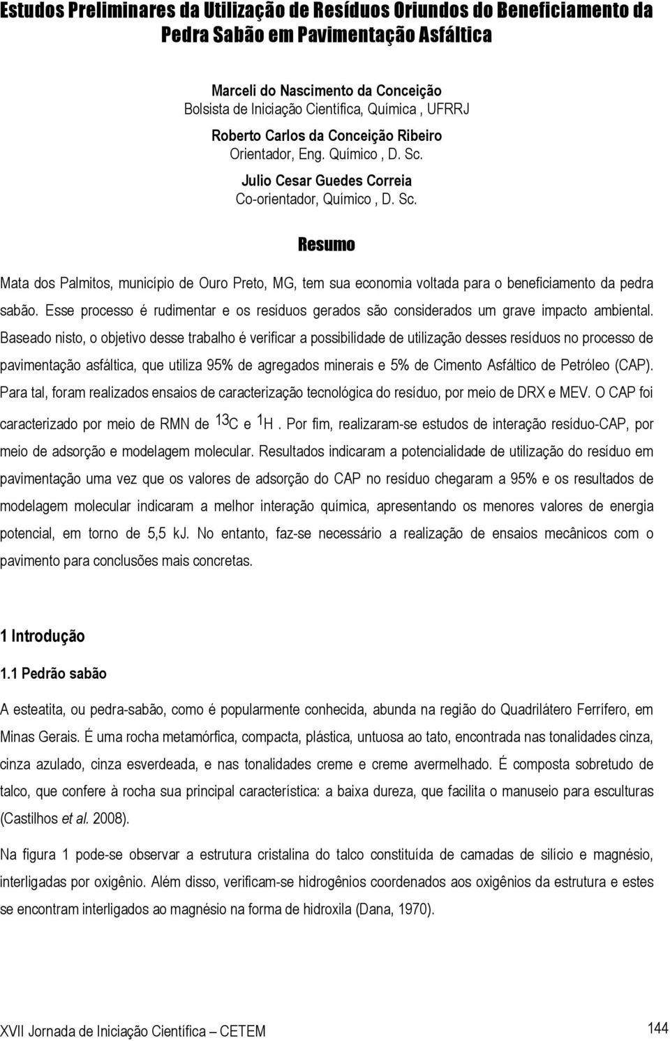 Esse processo é rudimentar e os resíduos gerados são considerados um grave impacto ambiental.