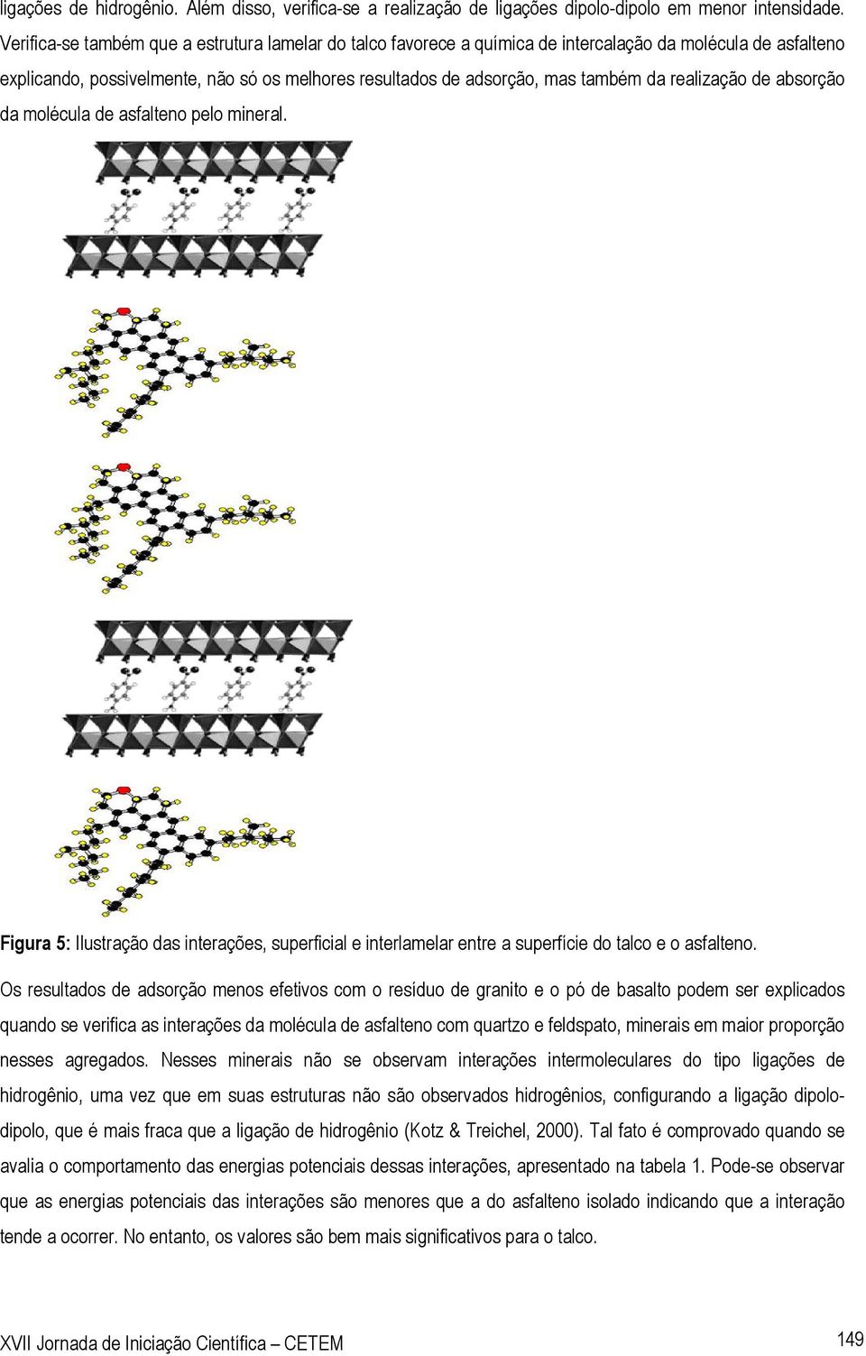 realização de absorção da molécula de asfalteno pelo mineral. Figura 5: Ilustração das interações, superficial e interlamelar entre a superfície do talco e o asfalteno.