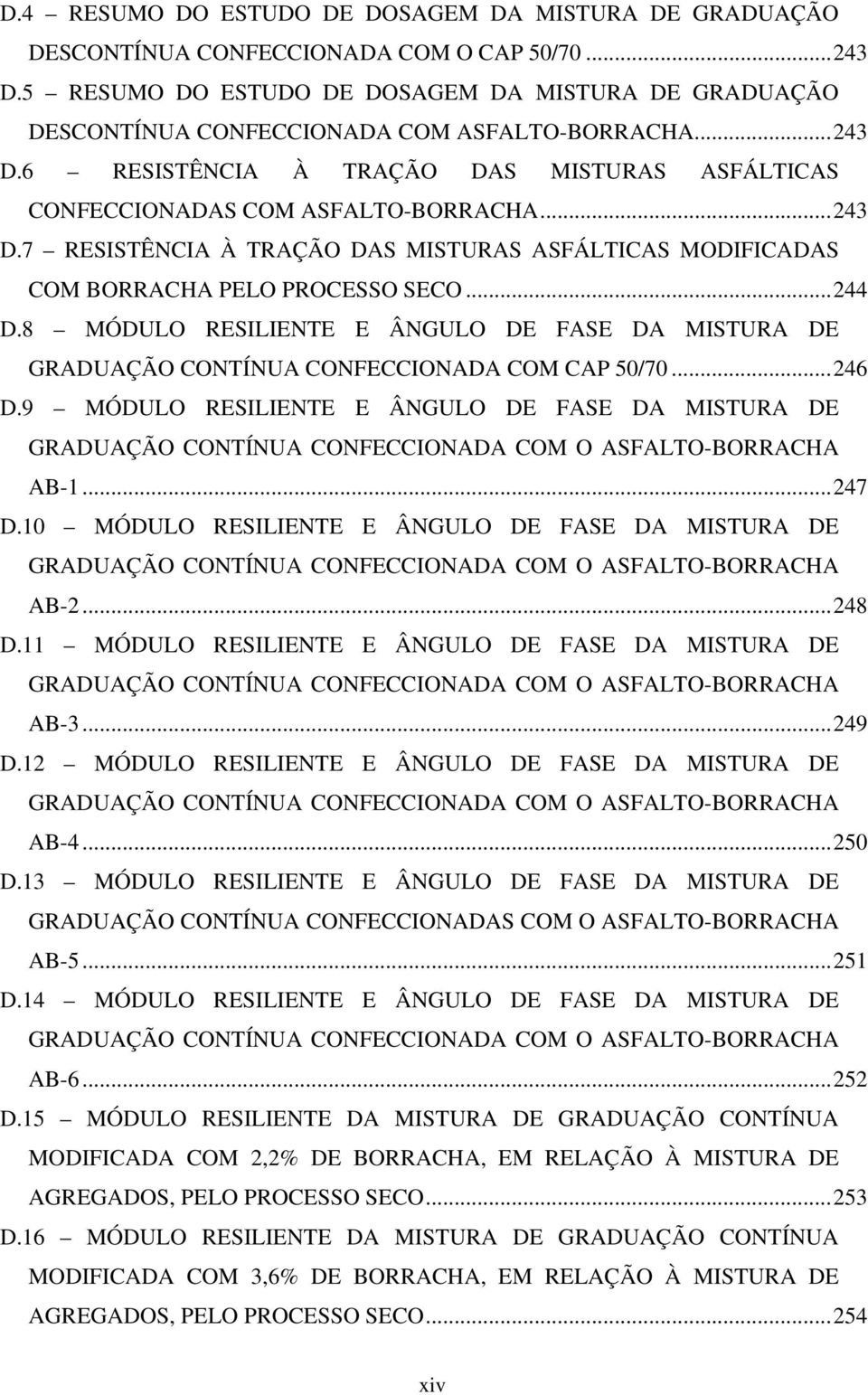 ..244 D.8 MÓDULO RESILIENTE E ÂNGULO DE FASE DA MISTURA DE GRADUAÇÃO CONTÍNUA CONFECCIONADA COM CAP 50/70...246 D.