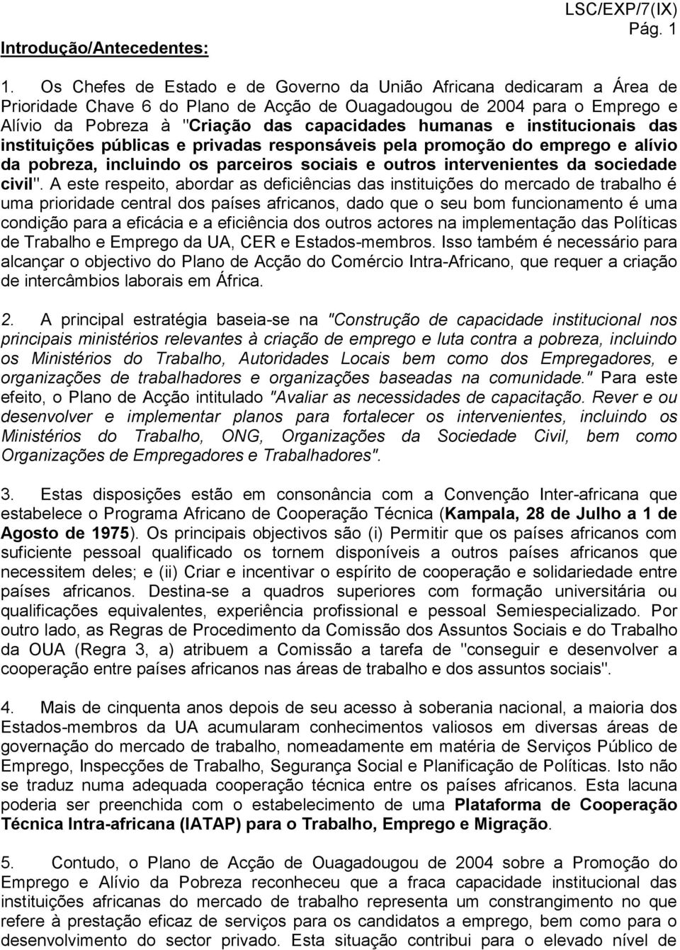 humanas e institucionais das instituições públicas e privadas responsáveis pela promoção do emprego e alívio da pobreza, incluindo os parceiros sociais e outros intervenientes da sociedade civil".