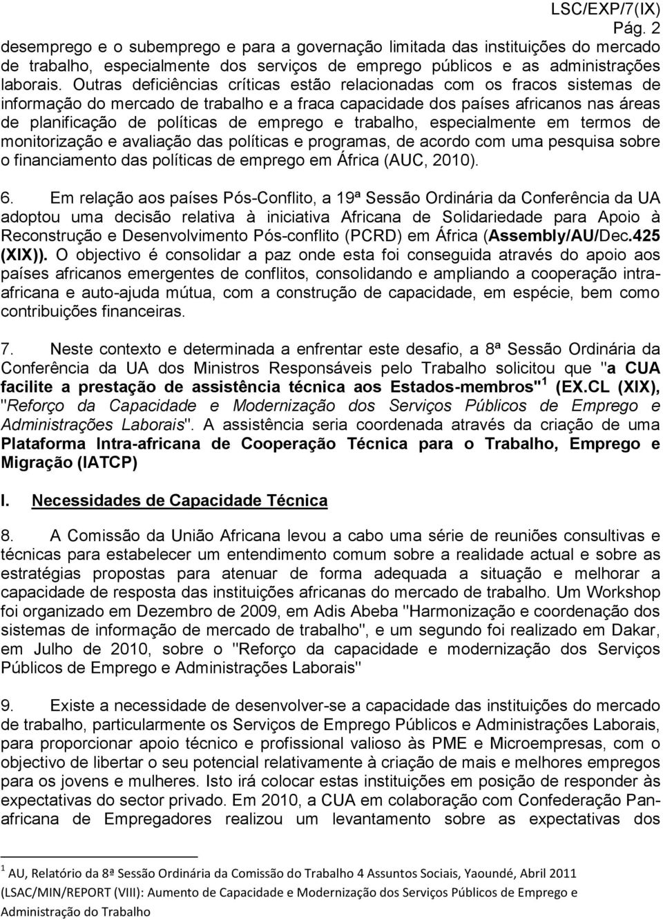 e trabalho, especialmente em termos de monitorização e avaliação das políticas e programas, de acordo com uma pesquisa sobre o financiamento das políticas de emprego em África (AUC, 2010). 6.