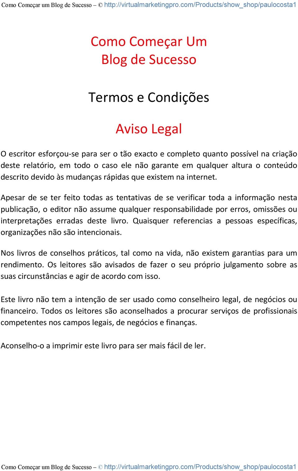 Apesar de se ter feito todas as tentativas de se verificar toda a informação nesta publicação, o editor não assume qualquer responsabilidade por erros, omissões ou interpretações erradas deste livro.