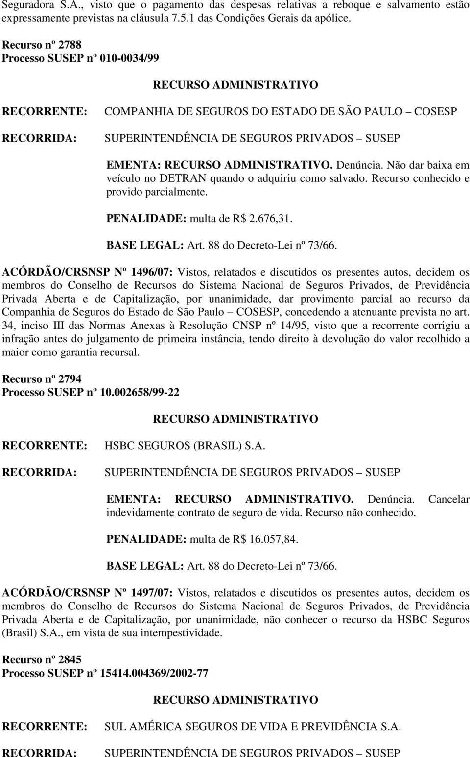 Recurso conhecido e provido parcialmente. PENALIDADE: multa de R$ 2.676,31.