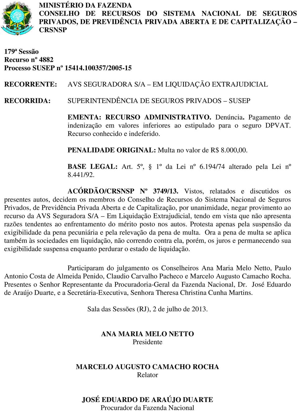 5º, 1º da Lei nº 6.194/74 alterado pela Lei nº 8.441/92. ACÓRDÃO/ Nº 3749/13.