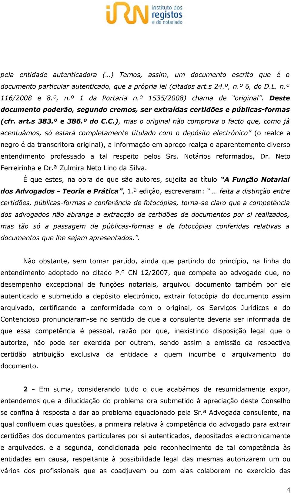 C.), mas o original não comprova o facto que, como já acentuámos, só estará completamente titulado com o depósito electrónico (o realce a negro é da transcritora original), a informação em apreço