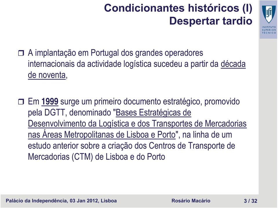 de Desenvolvimento da Logística e dos Transportes de Mercadorias nas Áreas Metropolitanas de Lisboa e Porto", na linha de um estudo anterior