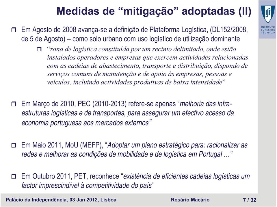 de serviços comuns de manutenção e de apoio às empresas, pessoas e veículos, incluindo actividades produtivas de baixa intensidade Em Março de 2010, PEC (2010-2013) refere-se apenas melhoria das