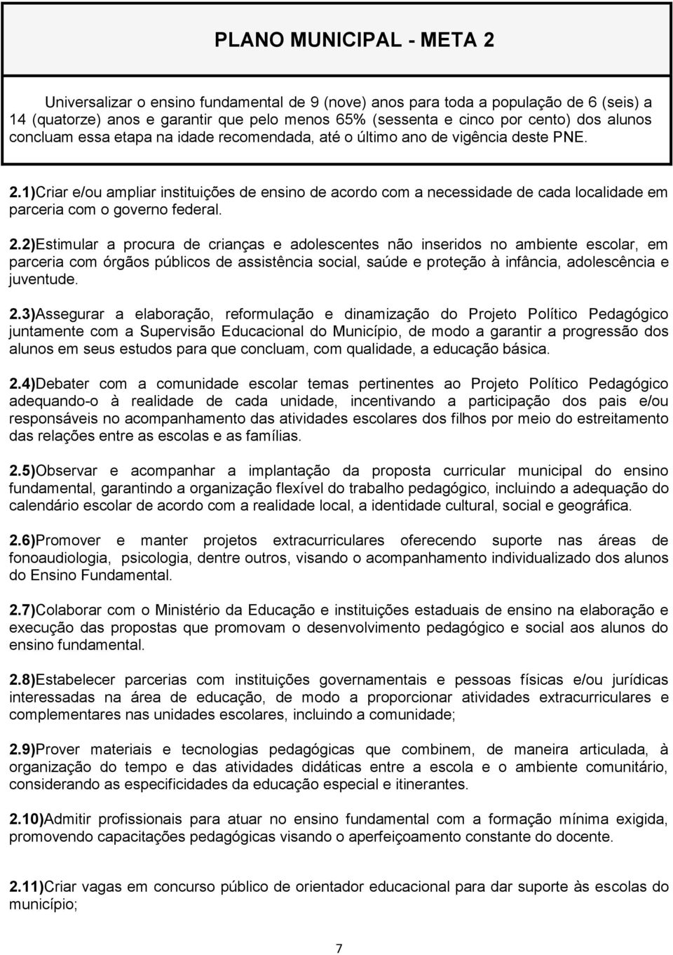 1)Criar e/ou ampliar instituições de ensino de acordo com a necessidade de cada localidade em parceria com o governo federal. 2.