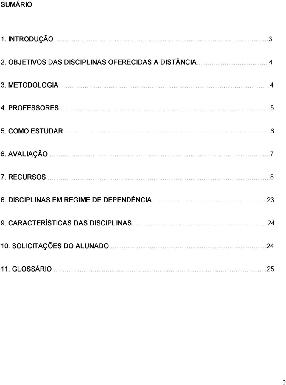 ..7 7. RECURSOS...8 8. DISCIPLINAS EM REGIME DE DEPENDÊNCIA...23 9.