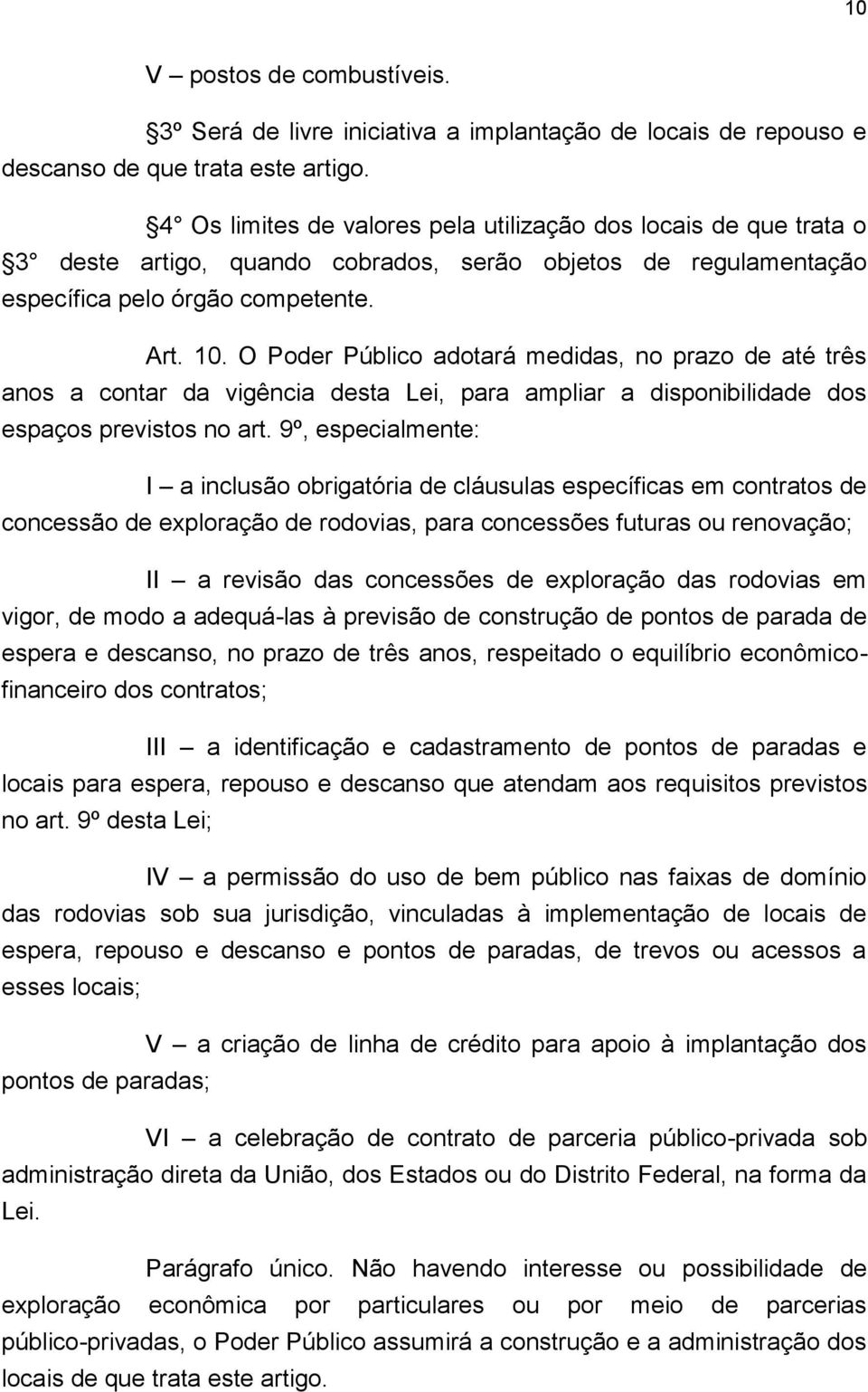 O Poder Público adotará medidas, no prazo de até três anos a contar da vigência desta Lei, para ampliar a disponibilidade dos espaços previstos no art.