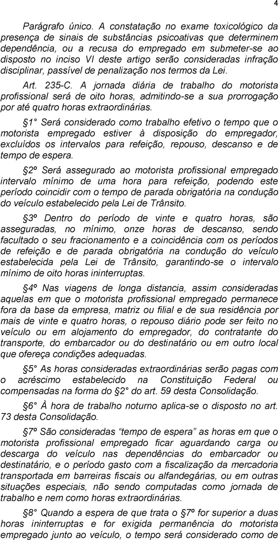 consideradas infração disciplinar, passível de penalização nos termos da Lei. Art. 235-C.