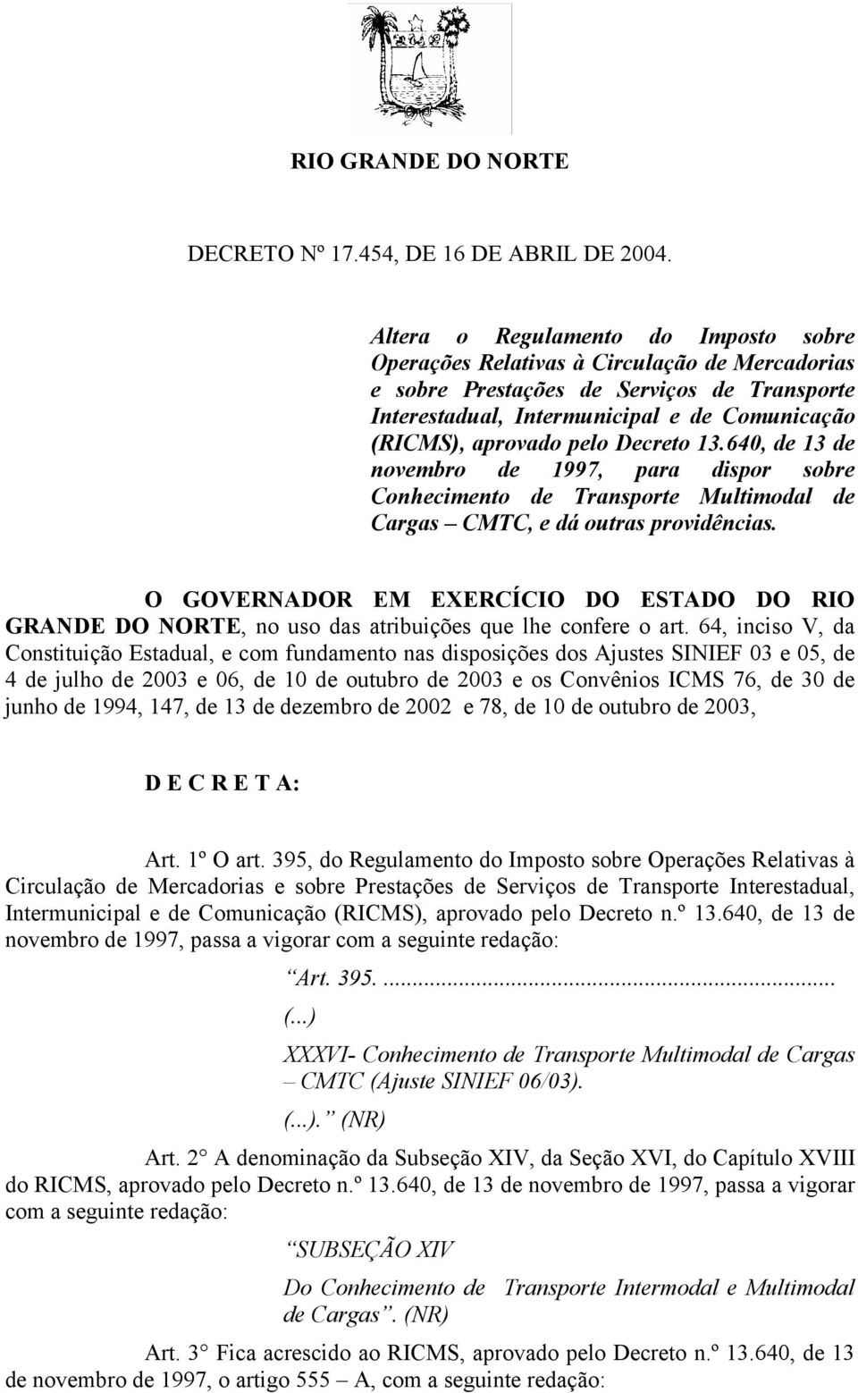 pelo Decreto 13.640, de 13 de novembro de 1997, para dispor sobre Conhecimento de Transporte Multimodal de Cargas CMTC, e dá outras providências.