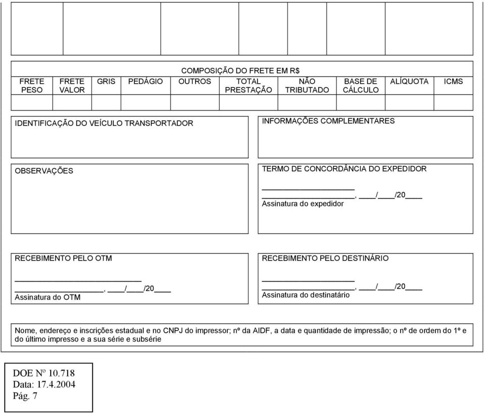 / /20 Assinatura do OTM RECEBIMENTO PELO DESTINÁRIO, / /20 Assinatura do destinatário Nome, endereço e inscrições estadual e no CNPJ do impressor; nº