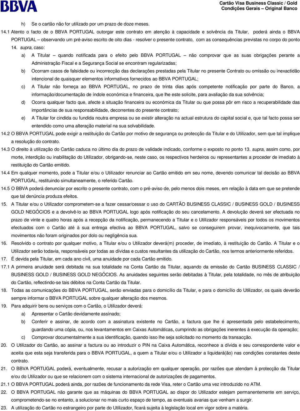 presente contrato, com as consequências previstas no corpo do ponto 14.