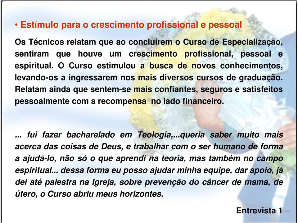 Relatam ainda que sentem-se mais confiantes, seguros e satisfeitos pessoalmente com a recompensa no lado financeiro.... fui fazer bacharelado em Teologia,.