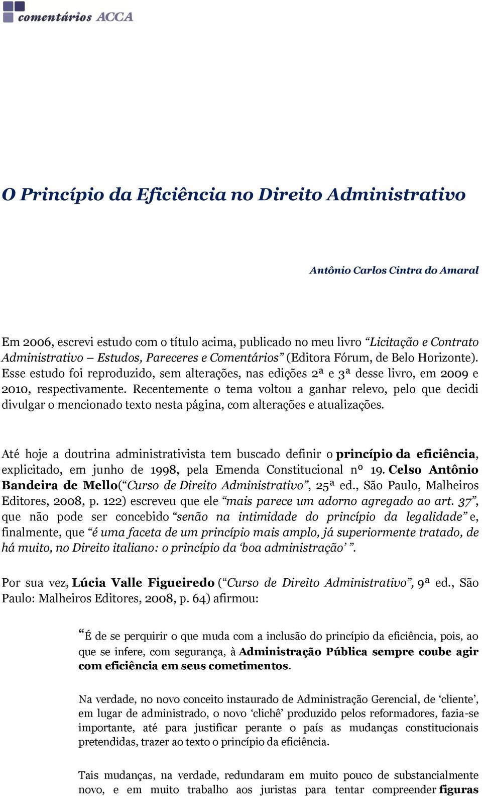 Recentemente o tema voltou a ganhar relevo, pelo que decidi divulgar o mencionado texto nesta página, com alterações e atualizações.