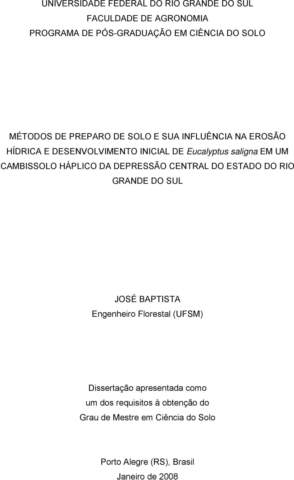 HÁPLICO DA DEPRESSÃO CENTRAL DO ESTADO DO RIO GRANDE DO SUL JOSÉ BAPTISTA Engenheiro Florestal (UFSM) Dissertação