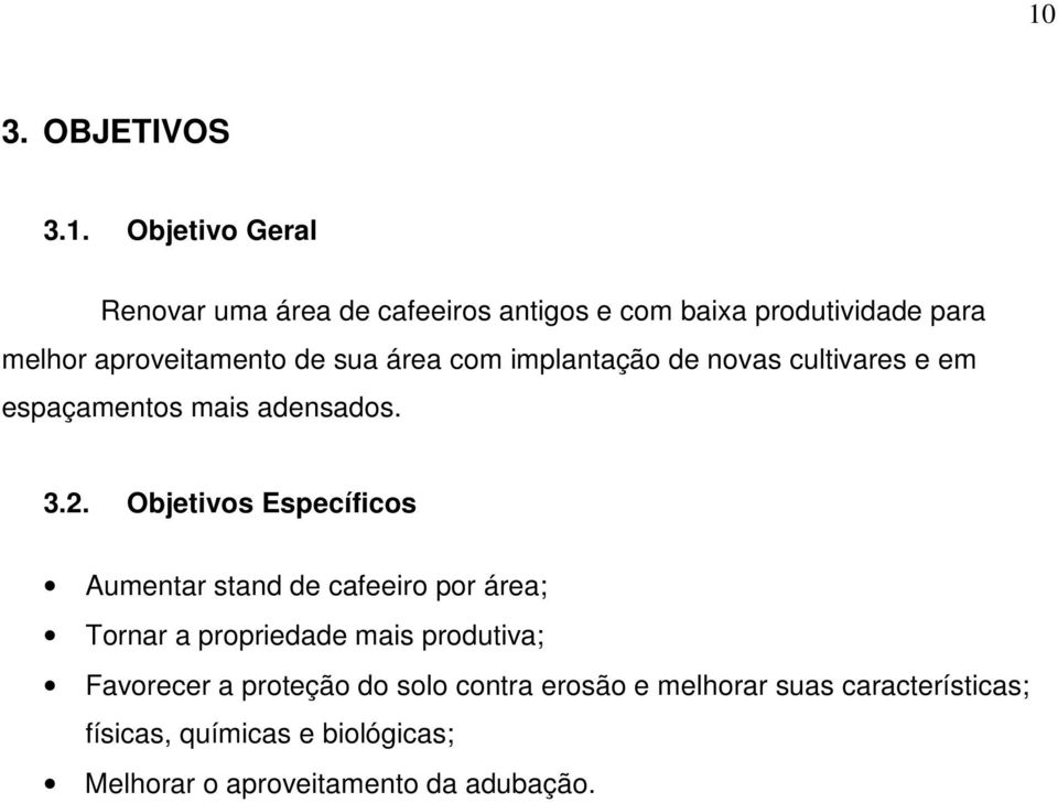 Objetivos Específicos Aumentar stand de cafeeiro por área; Tornar a propriedade mais produtiva; Favorecer a