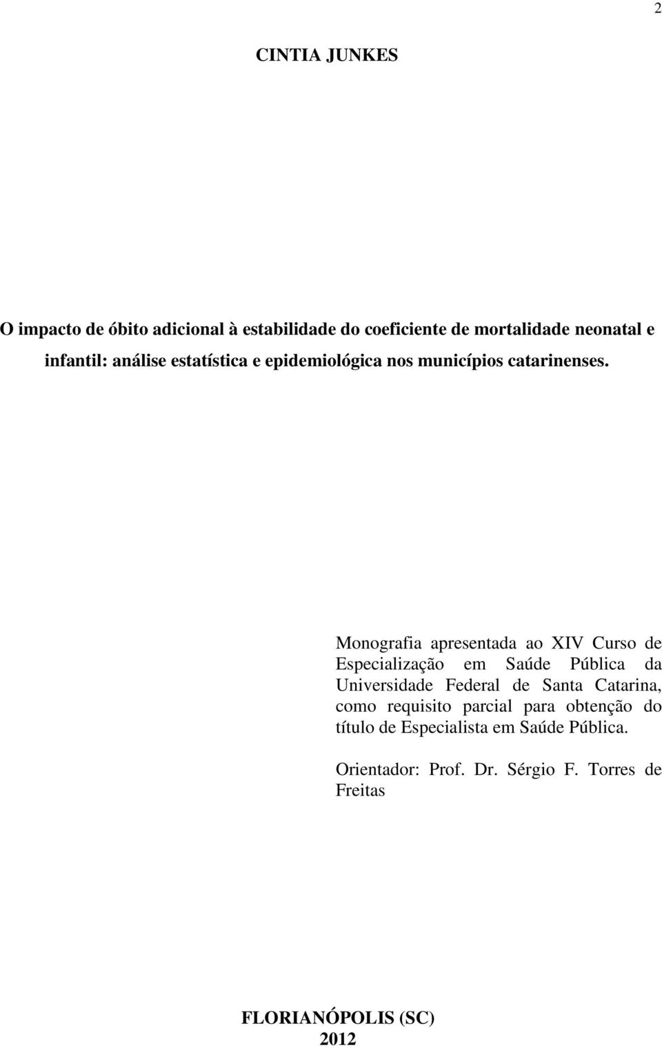 Monografia apresentada ao XIV Curso de Especialização em Saúde Pública da Universidade Federal de Santa