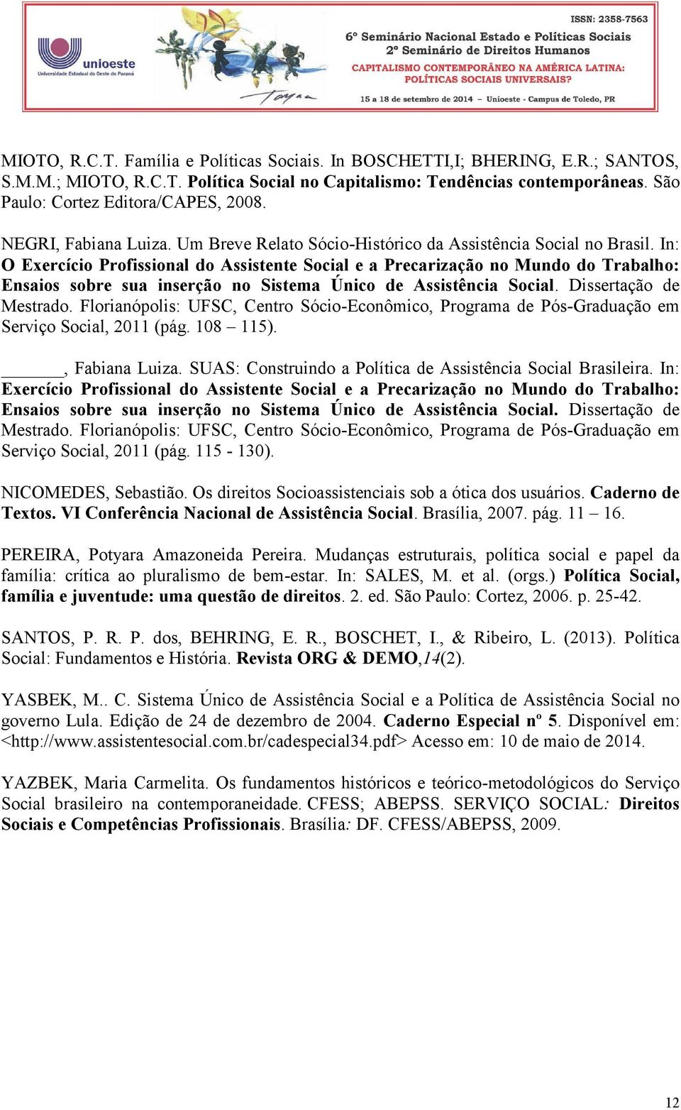 In: O Exercício Profissional do Assistente Social e a Precarização no Mundo do Trabalho: Ensaios sobre sua inserção no Sistema Único de Assistência Social. Dissertação de Mestrado.