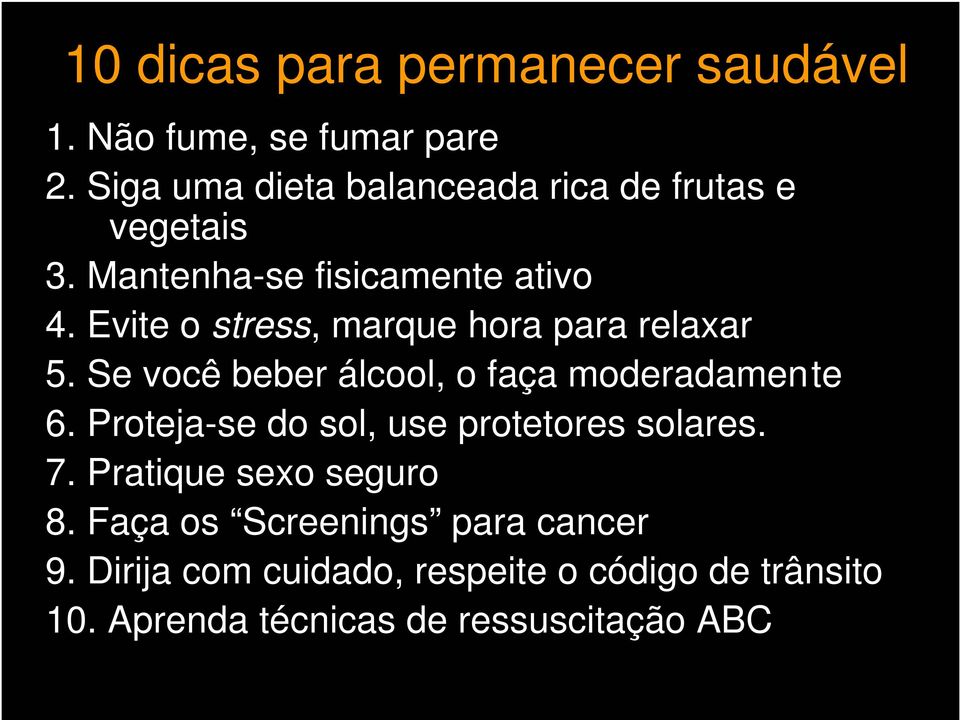 Evite o stress, marque hora para relaxar 5. Se você beber álcool, o faça moderadamente 6.