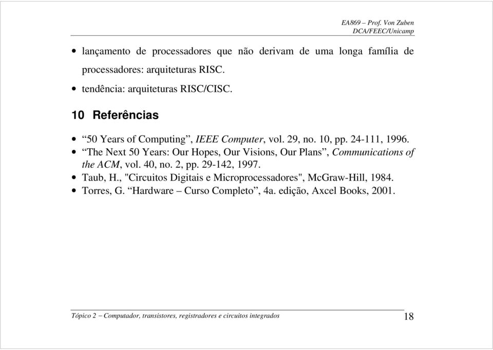 The Next 50 Years: Our Hopes, Our Visions, Our Plans, Communications of the ACM, vol. 40, no. 2, pp. 29-142, 1997. Taub, H.