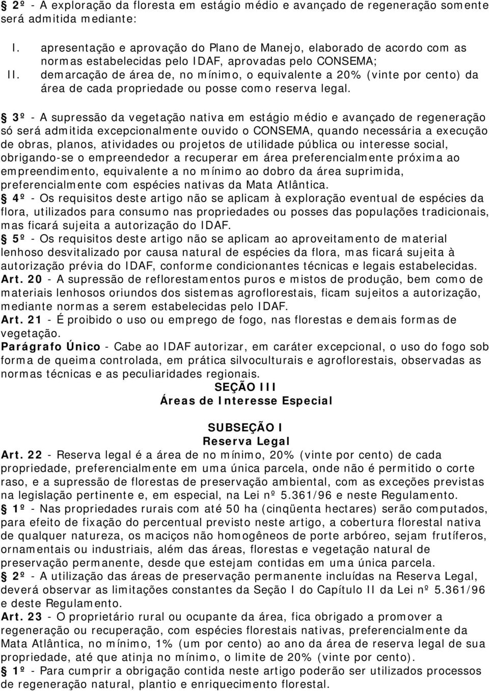 demarcação de área de, no mínimo, o equivalente a 20% (vinte por cento) da área de cada propriedade ou posse como reserva legal.