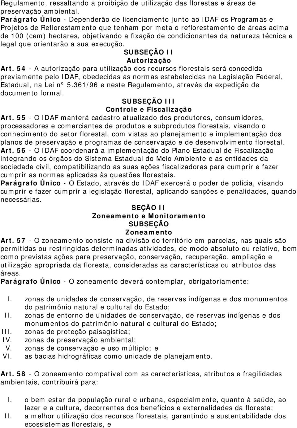 fixação de condicionantes da natureza técnica e legal que orientarão a sua execução. SUBSEÇÃO II Autorização Art.