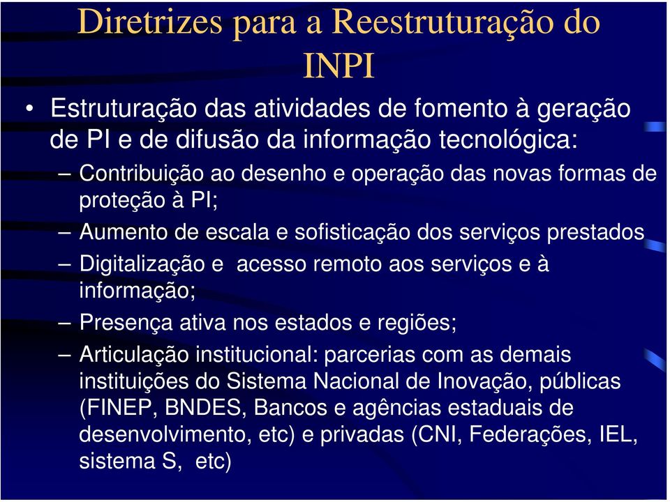 acesso remoto aos serviços e à informação; Presença ativa nos estados e regiões; Articulação institucional: parcerias com as demais instituições