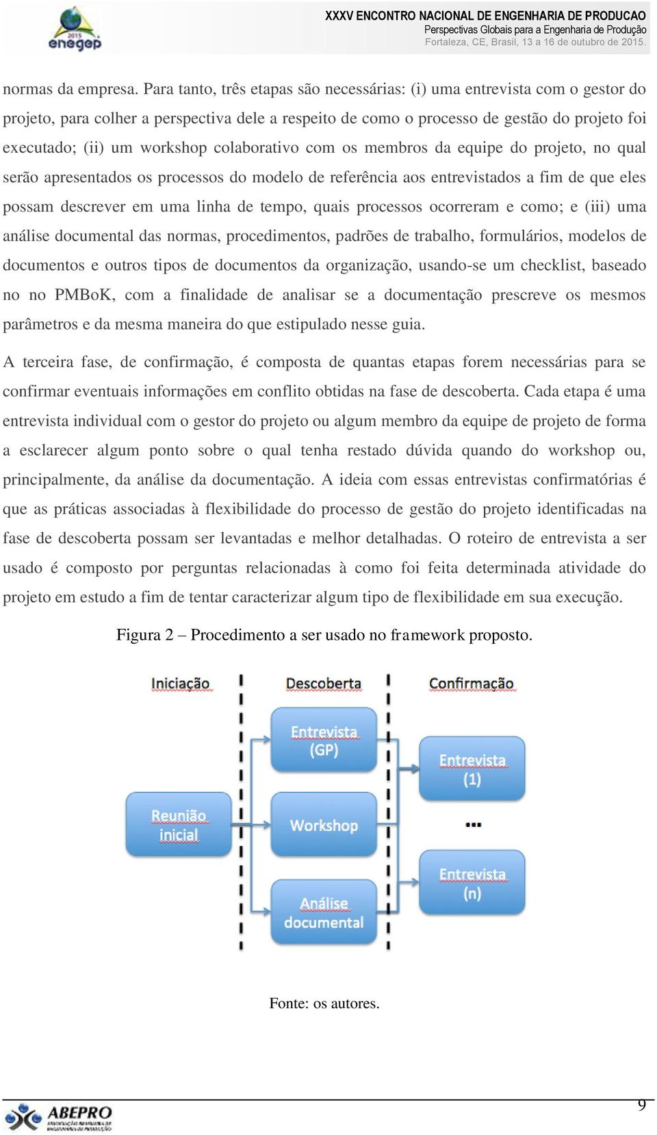 colaborativo com os membros da equipe do projeto, no qual serão apresentados os processos do modelo de referência aos entrevistados a fim de que eles possam descrever em uma linha de tempo, quais