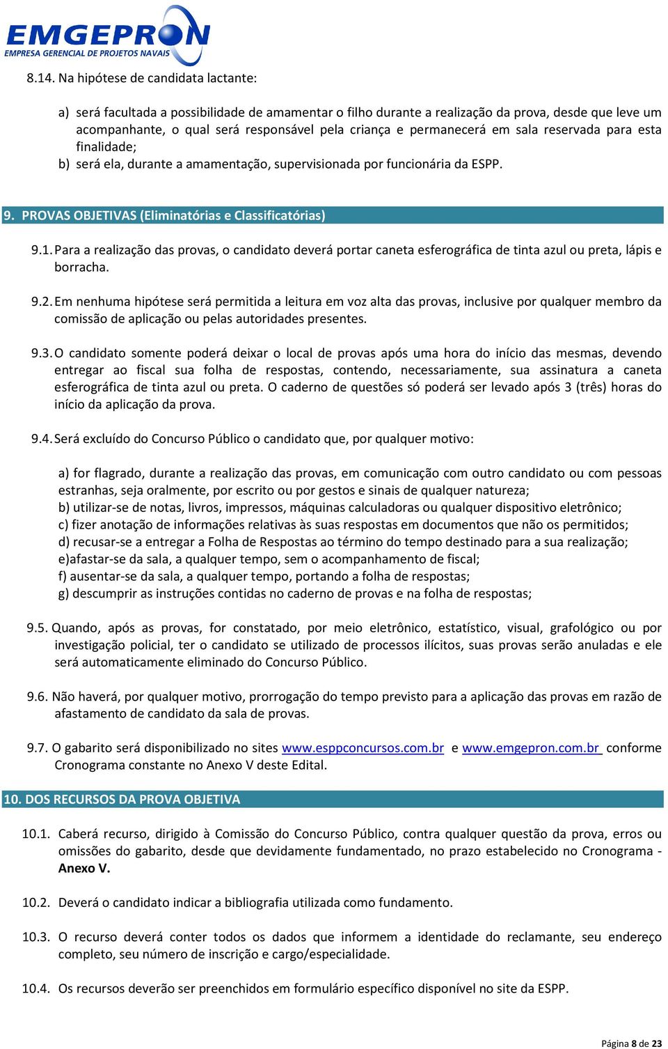 Para a realização das provas, o candidato deverá portar caneta esferográfica de tinta azul ou preta, lápis e borracha. 9.2.