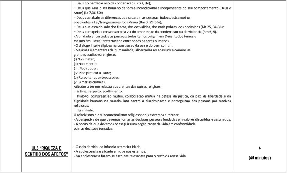 que apela a conversao pela via do amor e nao da condenacao ou da violencia (Rm 5, 5).