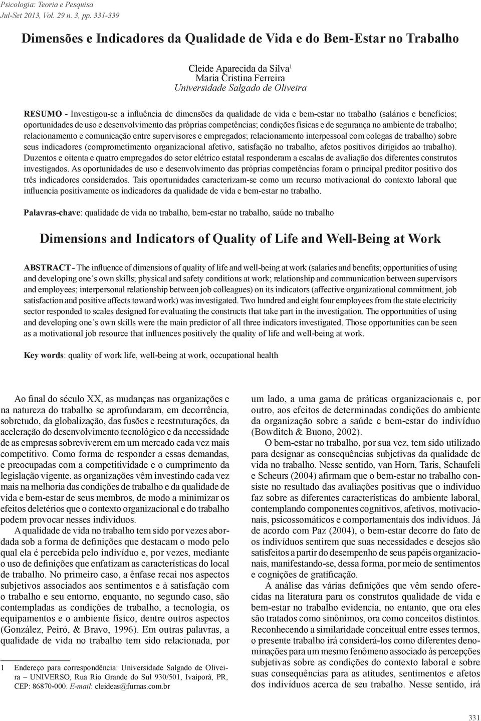 influência de dimensões da qualidade de vida e bem-estar no trabalho (salários e benefícios; oportunidades de uso e desenvolvimento das próprias competências; condições físicas e de segurança no